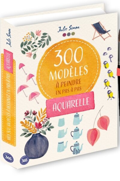 300 MODELES A PEINDRE EN PAS A PAS - AQUARELLE