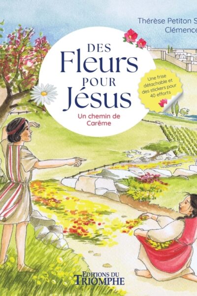 DES FLEURS POUR JESUS. UN CHEMIN DE CARÊME