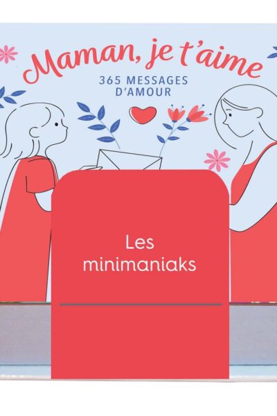 MAMAN, JE T'AIME : 365 MESSAGES D'AMOUR