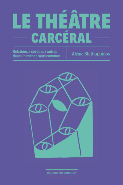 LE THEATRE CARCERAL - RELATIONS A SOI ET AUX AUTRES DANS UN MONDE SANS COMMUN