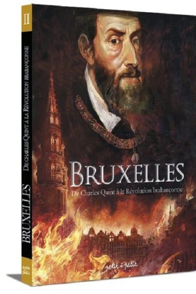 BRUXELLES T02 DE CHARLES QUINT A LA REVOLUTION BRABANCONNE