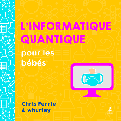 L'INFORMATIQUE QUANTIQUE POUR LES BEBES
