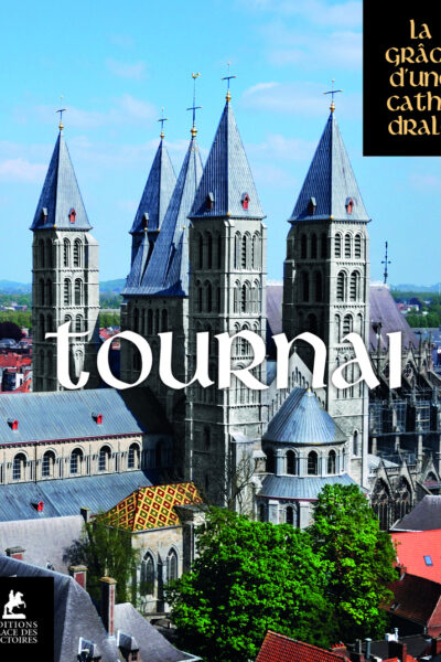 TOURNAI, LA GRACE D'UNE CATHEDRALE - NOTRE-DAME DE TOURNAI