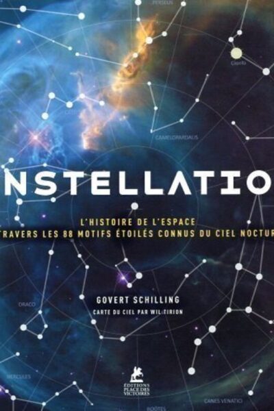 CONSTELLATIONS - L'HISTOIRE DE L'ESPACE A TRAVERS LES 88 MOTIFS ETOILES CONNUS DU CIEL NOCTURNE