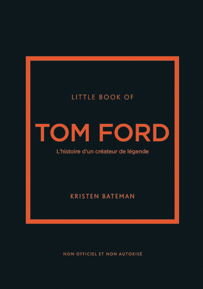 LITTLE BOOK TOM FORD - L'HISTOIRE D'UN CREATEUR DE LEGENDE