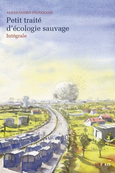 PETIT TRAITE D'ECOLOGIE SAUVAGE (INTEGRALE)