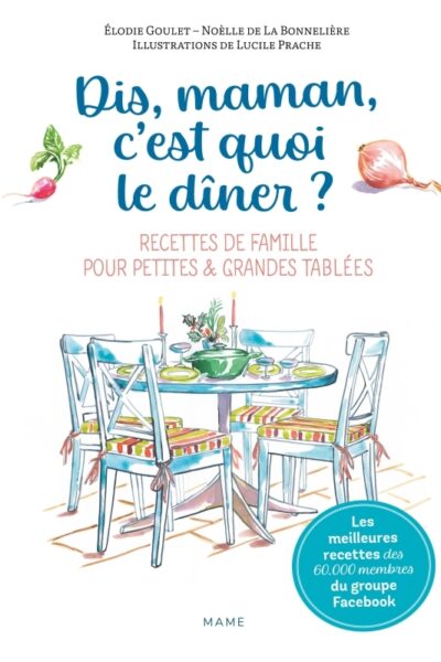 DIS-MAMAN, C'EST QUOI LE DINER ? RECETTES DE FAMILLE POUR PETITES ET GRANDES TABLEES