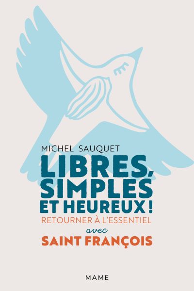 LIBRES, SIMPLES ET HEUREUX ! RETOURNER A L'ESSENTIEL AVEC SAINT FRANCOIS
