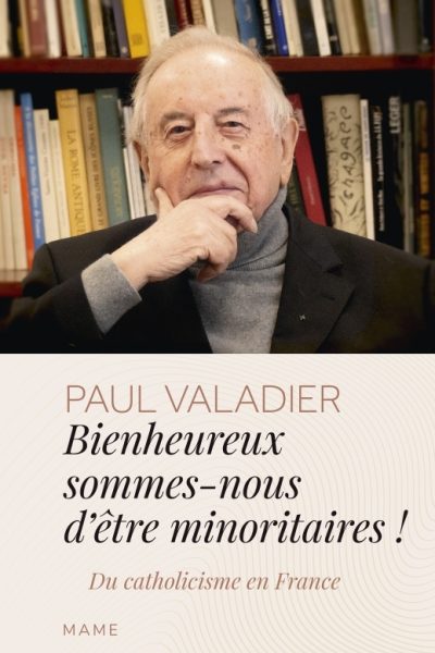 BIENHEUREUX SOMMES-NOUS D'ÊTRES MINORITAIRES ! DU CATHOLICISME EN FRANCE