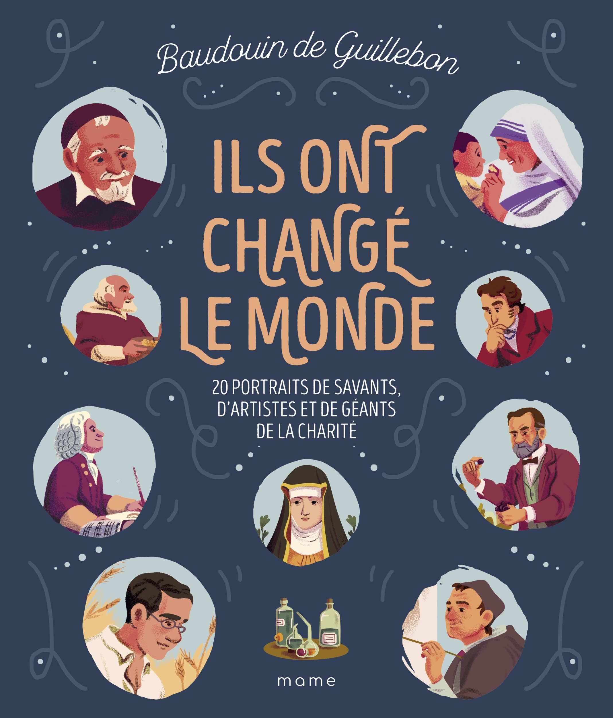 ILS ONT CHANGE LE MONDE - 20 PORTRAITS DE SAVANTS, D ARTISTES ET DE GEANTS DE LA CHARITE