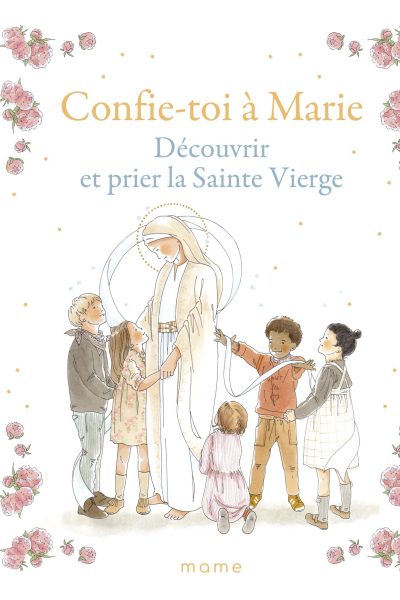 CONFIE-TOI A MARIE - DECOUVRIR ET PRIER LA SAINTE VIERGE