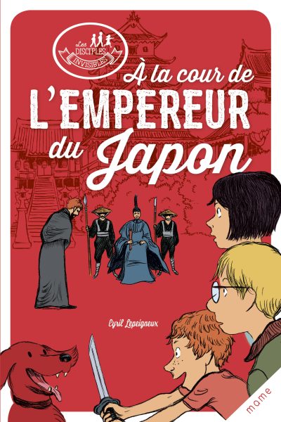 A LA COUR DE L'EMPEREUR DU JAPON - LES DISCIPLES INVISIBLES
