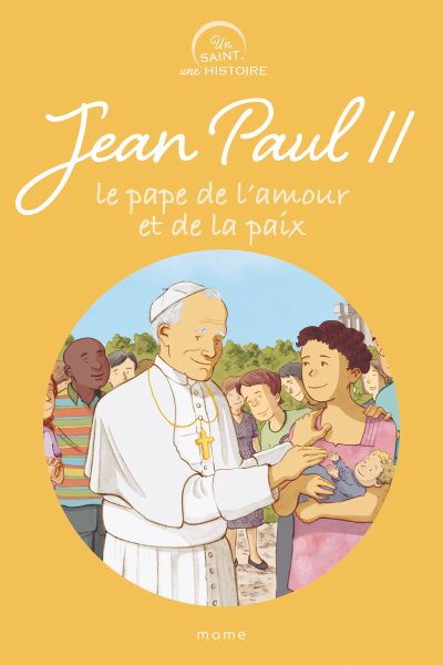 JEAN-PAUL II, LE PAPE DE L'AMOUR ET DE LA PAIX