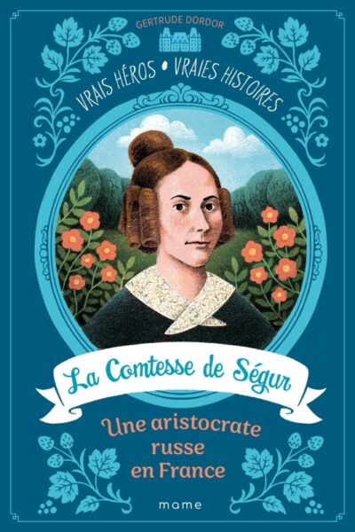 VRAIS HEROS-VRAIS HISTOIRES T01 LA COMTESSE DE SEGUR, UNE ARISTOCRATE RUSSE EN FRANCE