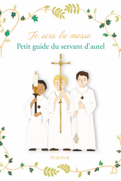 JE SERS LA MESSE - PETIT GUIDE DU SERVANT D'AUTEL