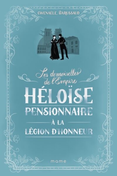 LES DEMOISSELLES DE L'EMPIRE T01 HELOISE, PENSIONNAIRE A LA LEGION D'HONNEUR