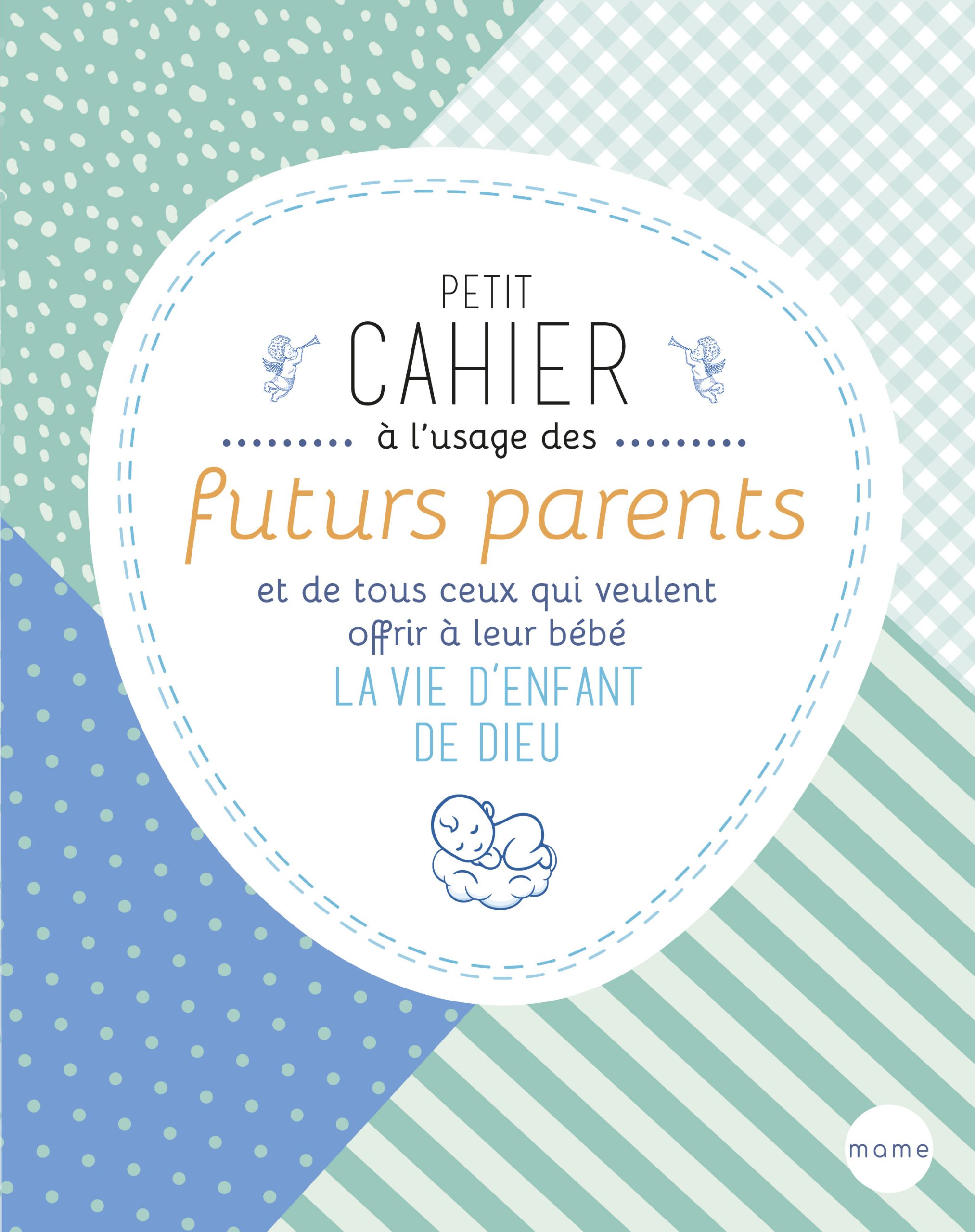 PETIT CAHIER A L'USAGE DES FUTURS PARENTS ET DE TOUS CEUX QUI VEULENT OFFRIR A LEUR BEBE LA VIE D'EN