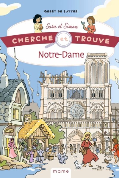 CHERCHE ET TROUVE SARA ET SIMON - NOTRE-DAME DE PARIS AU FIL DE L'HISTOIRE