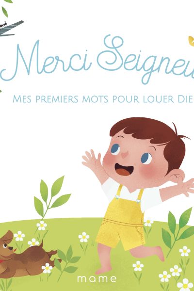 MERCI SEIGNEUR - MES PREMIERS MOTS POUR LOUER DIEU