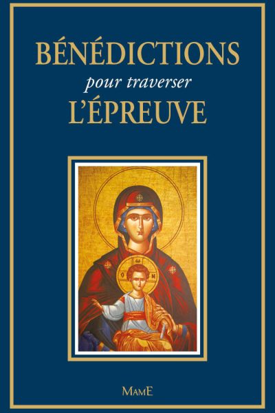 BENEDICTIONS POUR TRAVERSER L'EPREUVE