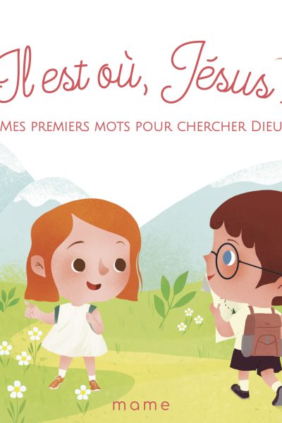IL EST OU, JESUS ? MES PREMIERS MOTS POUR CHERCHER DIEU