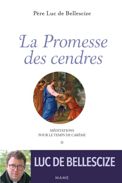 LA PROMESSE DES CENDRES. MEDITATIONS POUR LE TEMPS DE CAREME