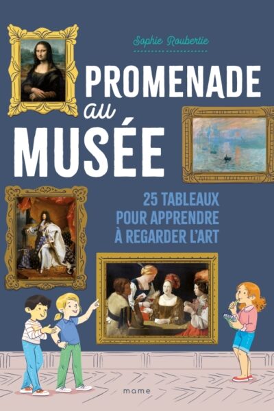 PROMENADE AU MUSEE  25 TABLEAUX POUR APPRENDRE A REGARDER L ART