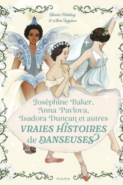 JOSEPHINE BAKER, ANNA PAVLOVA, ISADORA DUNCAN ET AUTRES VRAIES HISTOIRES DE DANSEUSES