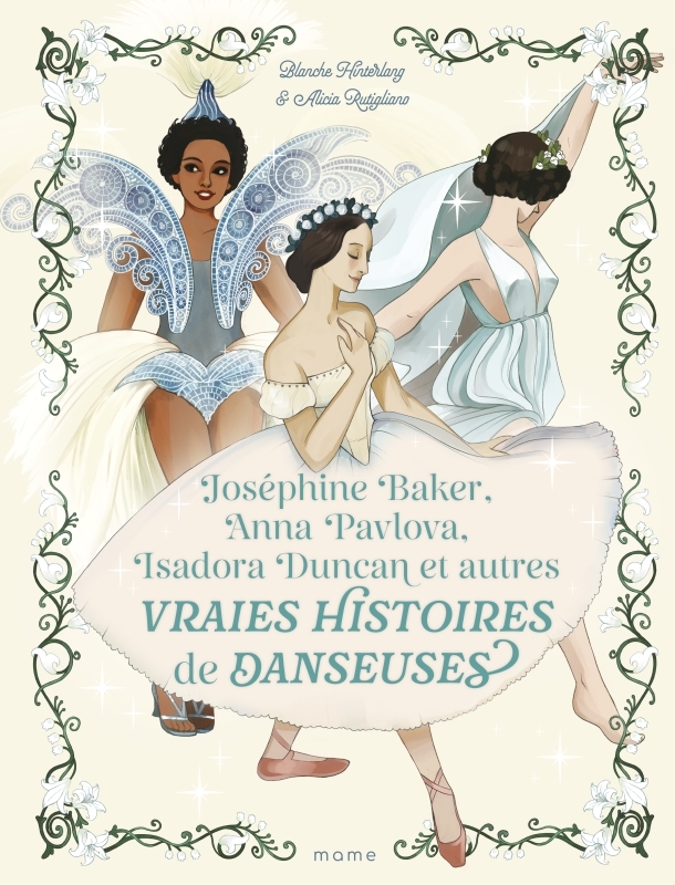 JOSEPHINE BAKER, ANNA PAVLOVA, ISADORA DUNCAN ET AUTRES VRAIES HISTOIRES DE DANSEUSES