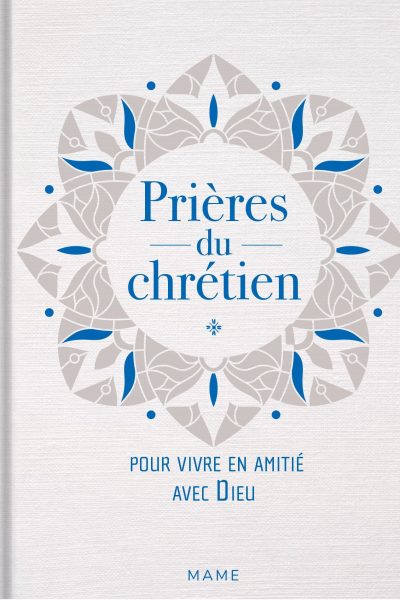 PRIERES DU CHRETIEN - POUR VIVRE EN AMITIE AVEC DIEU
