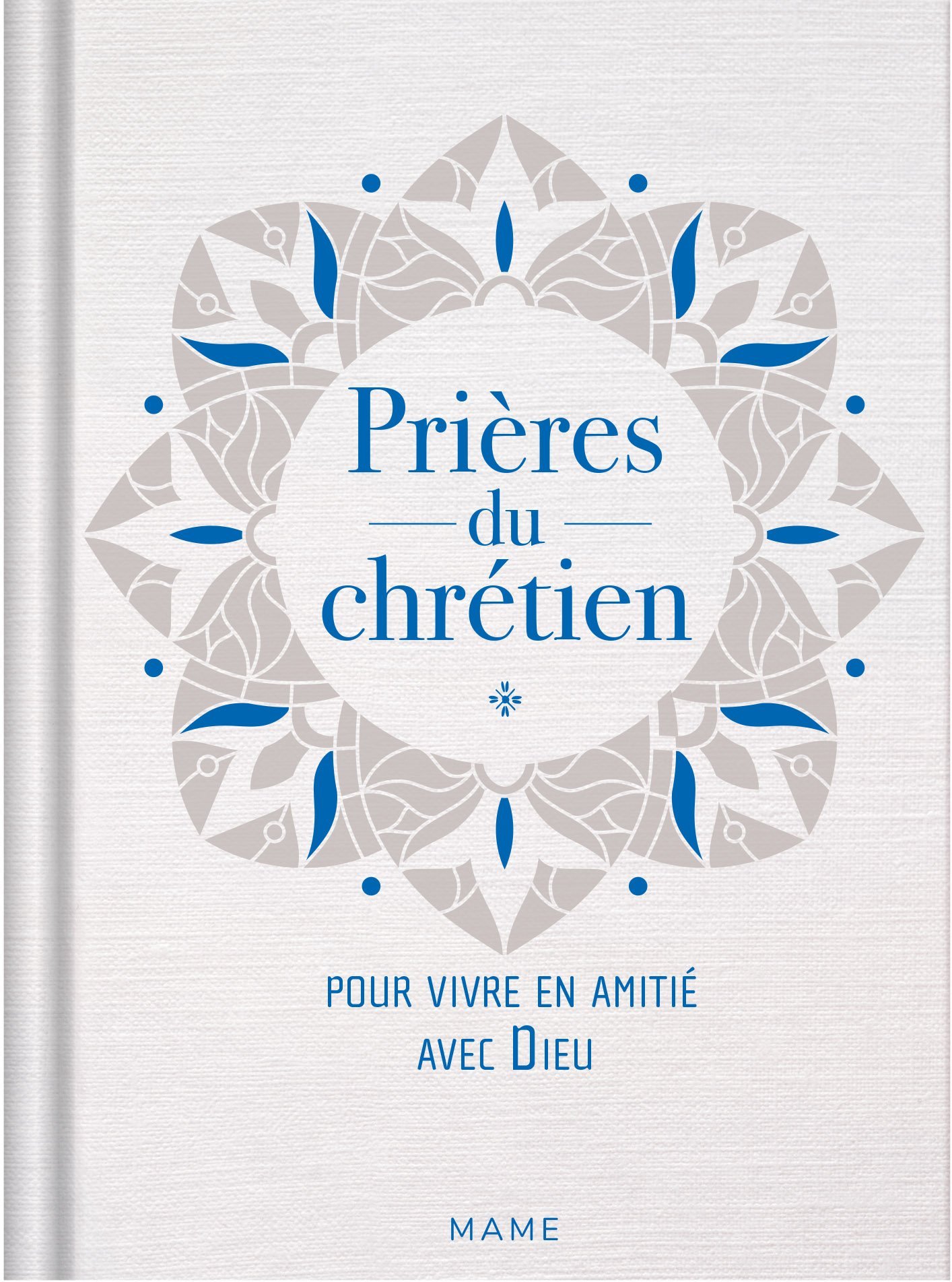 PRIERES DU CHRETIEN - POUR VIVRE EN AMITIE AVEC DIEU