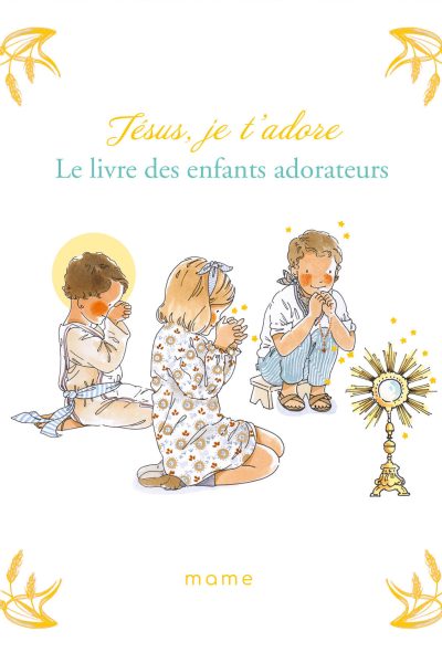 JESUS, JE T'ADORE. LE LIVRE DES ENFANTS ADORATEURS