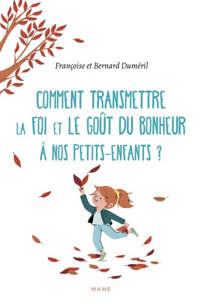 COMMENT TRANSMETTRE LA FOI ET LE GOUT DU BONHEUR A NOS PETITS-ENFANTS ?