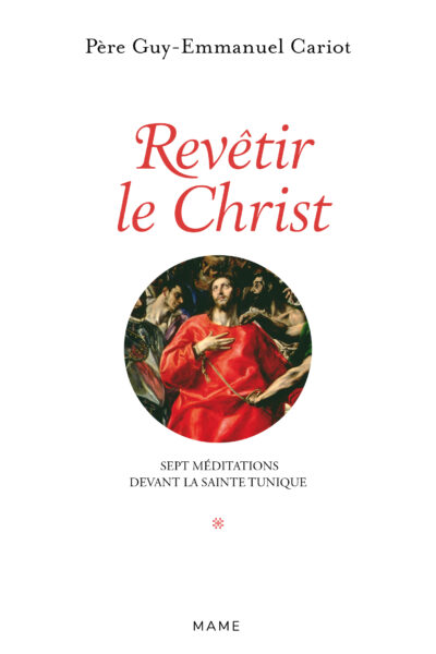 REVETIR LE CHRIST. SEPT MEDITATIONS DEVANT LA SAINTE TUNIQUE