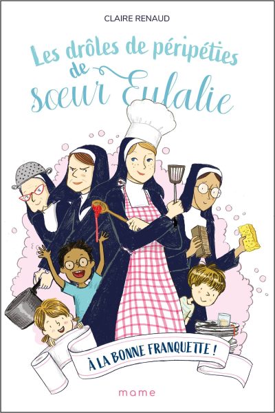 LES DROLES DE PERIPETIES DE SOEUR EULALIE - TOME 3 - A LA BONNE FRANQUETTE !