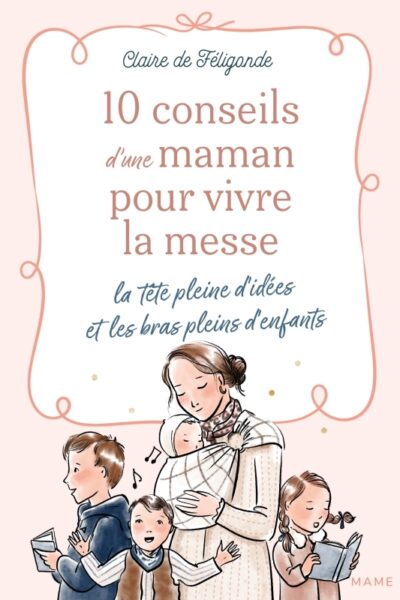 10 CONSEILS D'UNE MAMAN POUR VIVRE LA MESSE - LA TÊTE PLEINE D'IDEES ET LES BRAS PLEINS D'ENFANTS