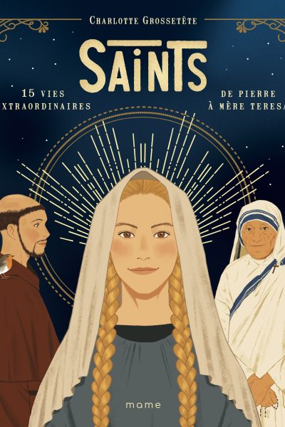 SAINTS - 15 VIES EXTRAORDINAIRES DE PIERRE A MERE TERESA