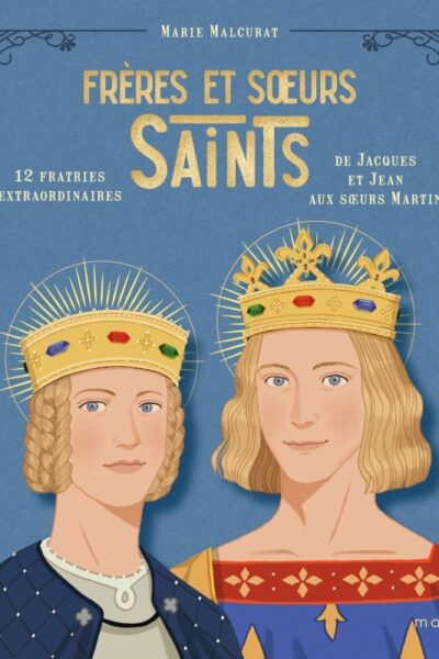 FRERES ET SOEURS SAINTS T03 12 FRATRIES EXTRAORDINAIRES DE JACQUES ET JEAN AUX SOEURS MARTIN