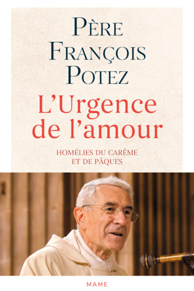 L'URGENCE DE L'AMOUR - HOMELIES DU CARÊME ET DE PÂQUES