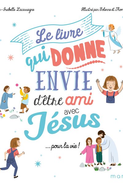 LE LIVRE QUI DONNE ENVIE D'ÊTRE AMI AVEC JESUS... POUR LA VIE
