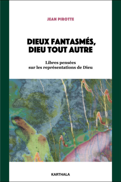 DIEUX FANTASMES, DIEU TOUT AUTRE