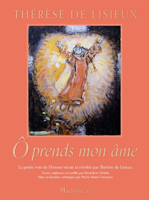 Ô PRENDS MON ÂME - ITINERAIRE SPIRITUEL DE SAINTE THERESE DE LISIEUX