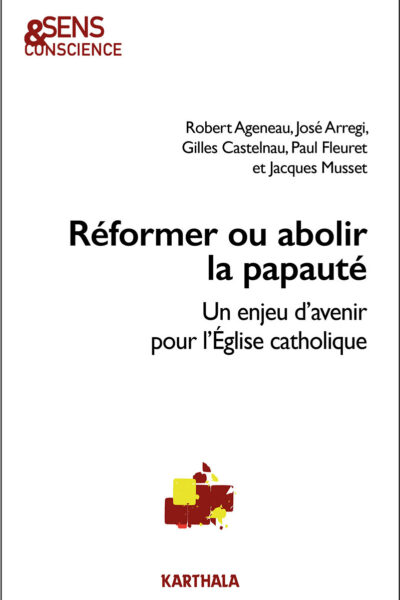 REFORMER OU ABOLIR LA PAPAUTE : UN ENJEU D'AVENIR POUR L'EGLISE CATHOLIQUE