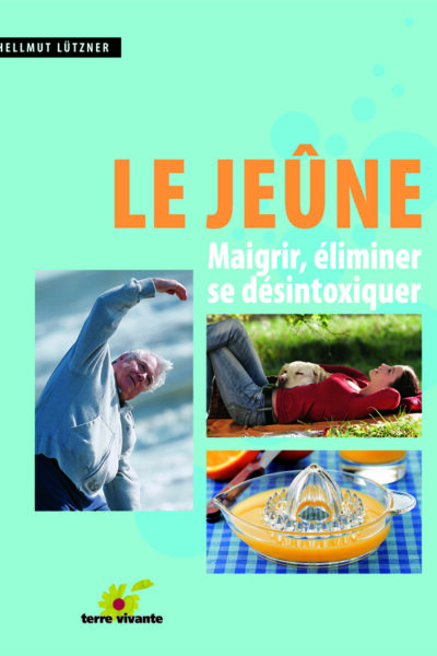 LE JEÛNE : MAIGRIR, ELIMINER SE DESINTOXIQUER