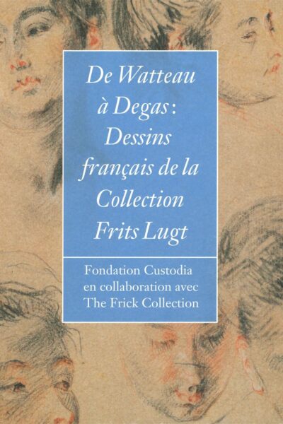 DE WATTEAU A DEGAS - DESSINS FRANCAIS DE LA COLLECTION FRITS LUGT