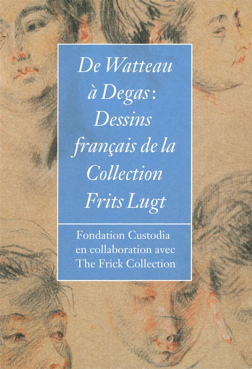 DE WATTEAU A DEGAS - DESSINS FRANCAIS DE LA COLLECTION FRITS LUGT