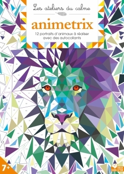 LES ATELIERS DU CALME ANIMETRIX (PORTRAITS D'ANIMAUX A COMPOSER EN AUTOCOLLANTS) MOM BOOKS