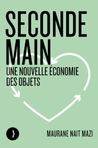 SECONDE MAIN - POUR UNE NOUVELLE ECONOMIE DES OBJETS