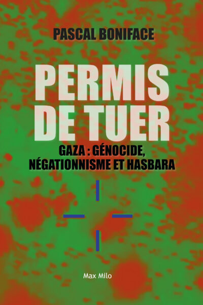 PERMIS DE TUER - GAZA : GENOCIDE, NEGATIONNISME ET HASBARA