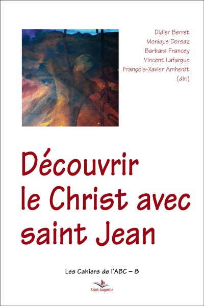 DECOUVRIR LE CHRIST AVEC SAINT JEAN - COLLECTION LES CAHIERS DE L'ABC - 8